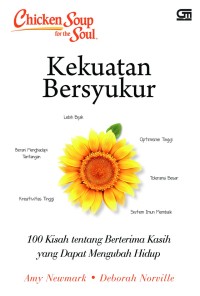 .Chicken soup for the soul : kekuatan bersyukur, 101 kisah tentang berterima kasih yang dapat mengubah hidup