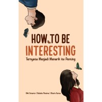 How to be interesting: ternyata menjadi menarik itu penting